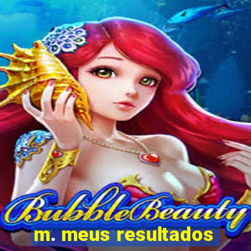 m. meus resultados